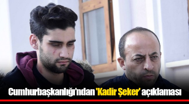 Cumhurbaşkanlığı'ndan 'Kadir Şeker' açıklaması