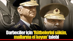 Darbeciler için 'Rütbelerini sökün, mallarına el koyun' talebi