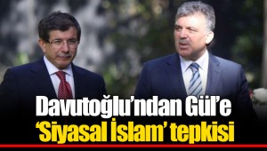 Davutoğlu’ndan Gül’e ‘Siyasal İslam’ tepkisi
