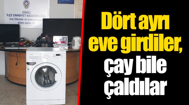 Dört ayrı eve girdiler, çay bile çaldılar