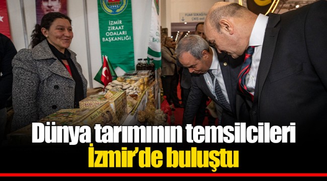 Dünya tarımının temsilcileri İzmir’de buluştu