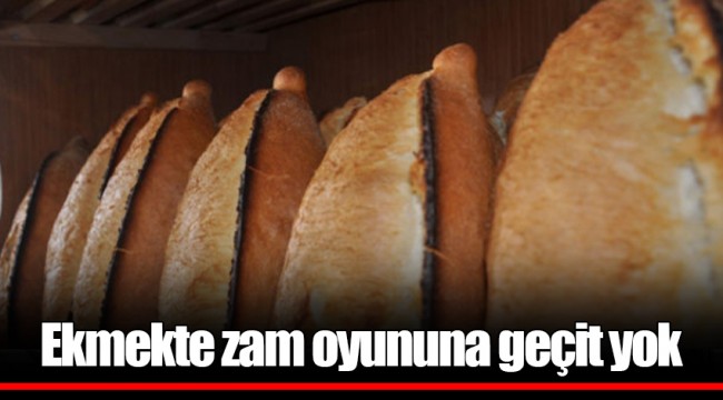 Ekmekte zam oyununa geçit yok