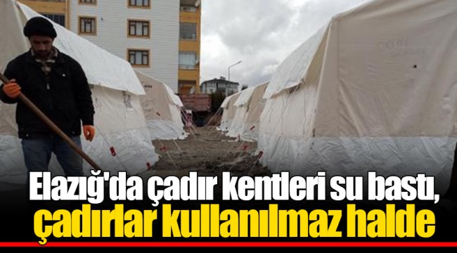 Elazığ'da çadır kentleri su bastı, çadırlar kullanılmaz halde