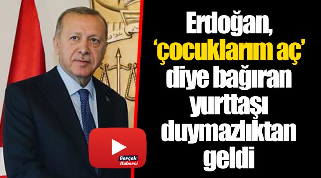 Erdoğan, 'çocuklarım aç' diye bağıran yurttaşı duymazlıktan geldi