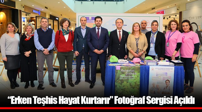 “Erken Teşhis Hayat Kurtarır” Fotoğraf Sergisi Açıldı