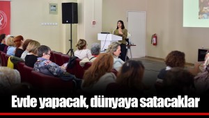 Evde yapacak, dünyaya satacaklar