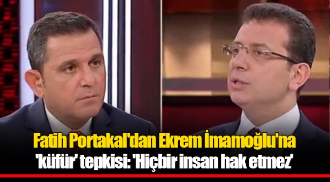 Fatih Portakal'dan Ekrem İmamoğlu'na 'küfür' tepkisi: 'Hiçbir insan hak etmez'