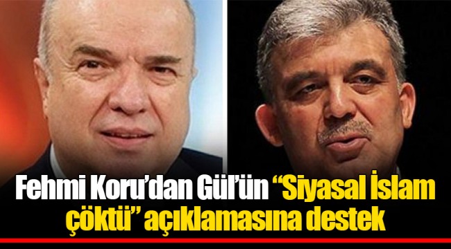 Fehmi Koru’dan Gül’ün “Siyasal İslam çöktü” açıklamasına destek