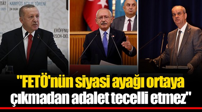 "FETÖ'nün siyasi ayağı ortaya çıkmadan adalet tecelli etmez"