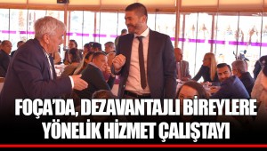 FOÇA’DA, DEZAVANTAJLI BİREYLERE YÖNELİK HİZMET ÇALIŞTAYI