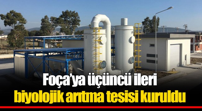 Foça’ya üçüncü ileri biyolojik arıtma tesisi kuruldu