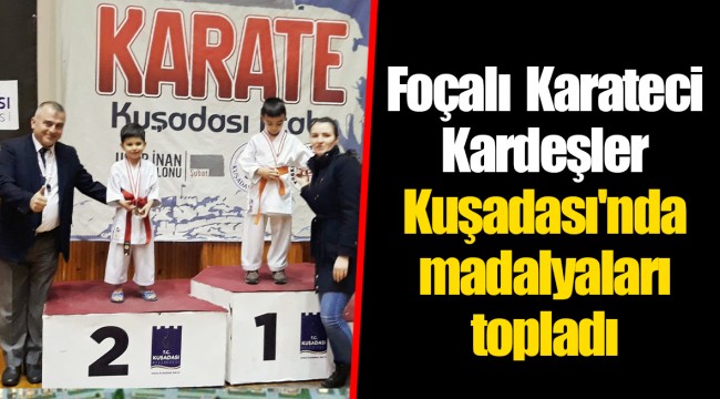 Foçalı  Karateci Kardeşler  Kuşadası'nda  madalyaları topladı  