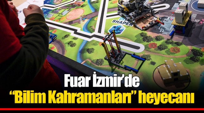 Fuar İzmir’de “Bilim Kahramanları” heyecanı