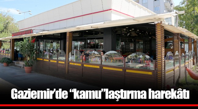 Gaziemir’de “kamu”laştırma harekâtı