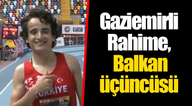 Gaziemirli Rahime, Balkan üçüncüsü