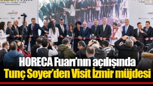 HORECA Fuarı’nın açılışında Tunç Soyer’den Visit İzmir müjdesi