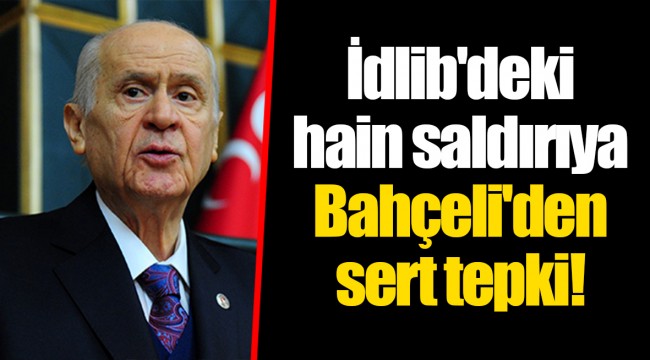 İdlib'deki hain saldırıya Bahçeli'den sert tepki!