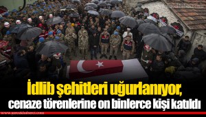 İdlib şehitleri uğurlanıyor, cenaze törenlerine on binlerce kişi katıldı
