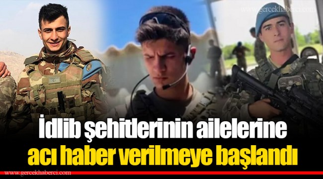 İdlib şehitlerinin ailelerine acı haber verilmeye başlandı