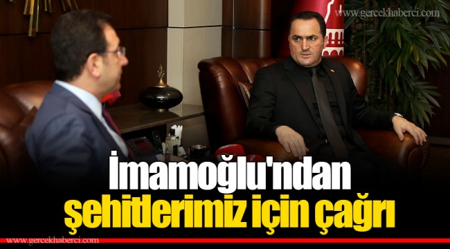 İmamoğlu'ndan şehitlerimiz için çağrı