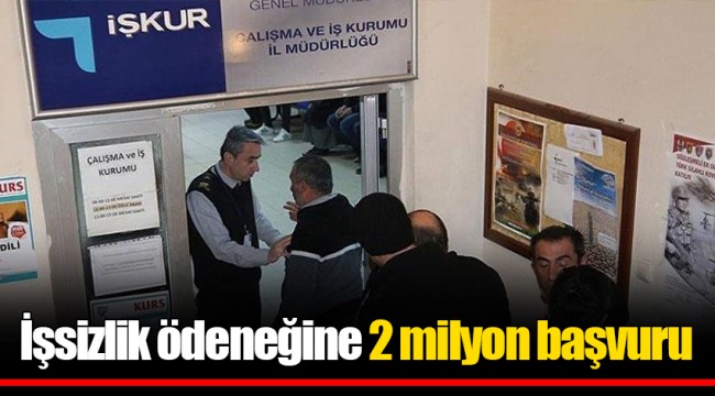 İşsizlik ödeneğine 2 milyon başvuru