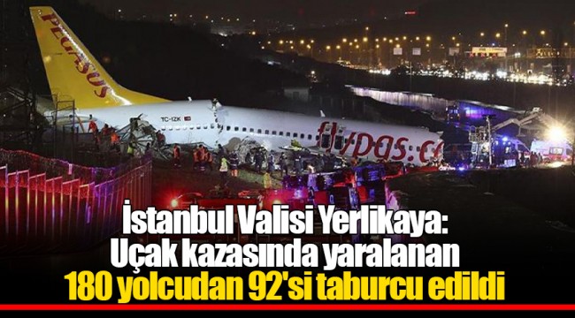İstanbul Valisi Yerlikaya: Uçak kazasında yaralanan 180 yolcudan 92'si taburcu edildi