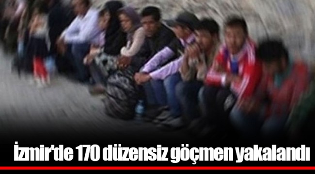 İzmir'de 170 düzensiz göçmen yakalandı