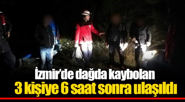 İzmir’de dağda kaybolan 3 kişiye 6 saat sonra ulaşıldı
