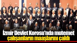 İzmir Devlet Korosu'nda mutemet çalışanların maaşlarını çaldı