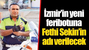 İzmir’in yeni feribotuna Fethi Sekin’in adı verilecek