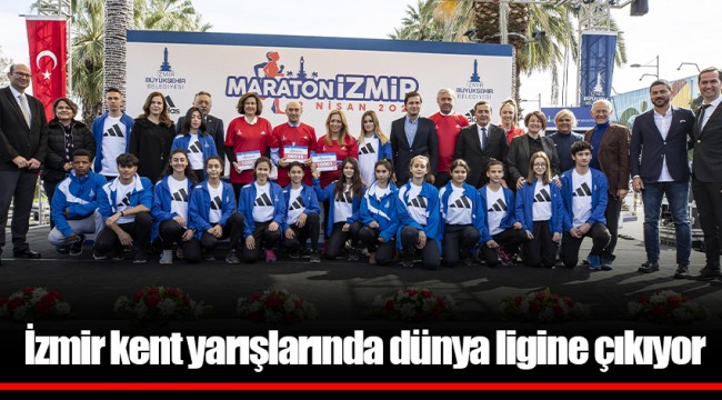 İzmir kent yarışlarında dünya ligine çıkıyor