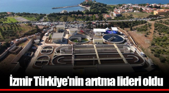 İzmir Türkiye’nin arıtma lideri oldu