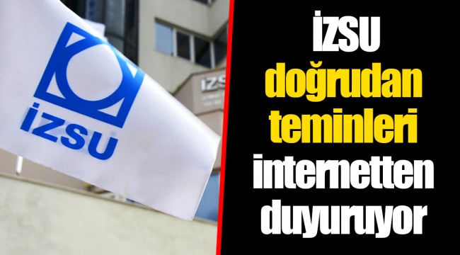İZSU doğrudan teminleri internetten duyuruyor