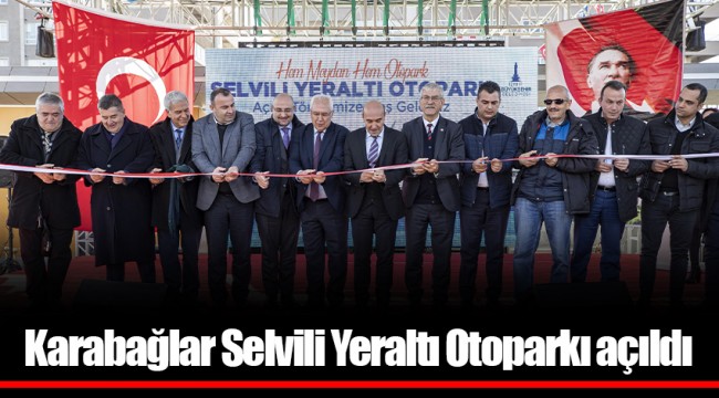 Karabağlar Selvili Yeraltı Otoparkı açıldı
