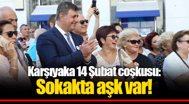 Karşıyaka 14 Şubat coşkusu: Sokakta aşk var!