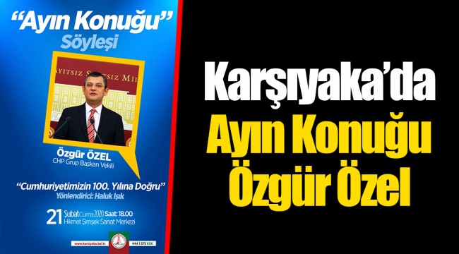 Karşıyaka’da Ayın Konuğu Özgür Özel