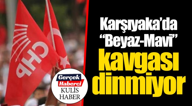 Karşıyaka'da "Beyaz-Mavi" kavgası dinmiyor
