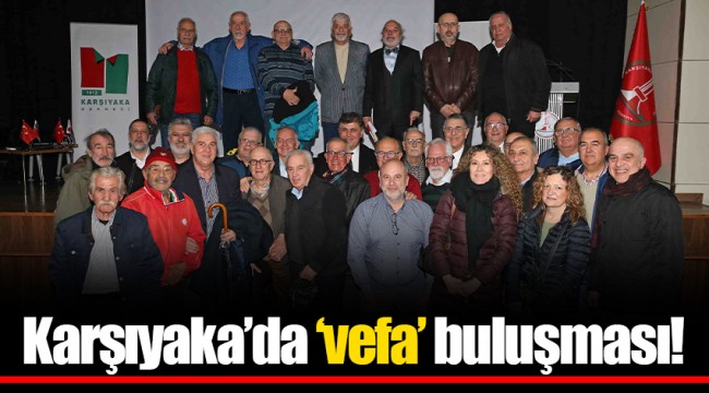 Karşıyaka’da ‘vefa’ buluşması!