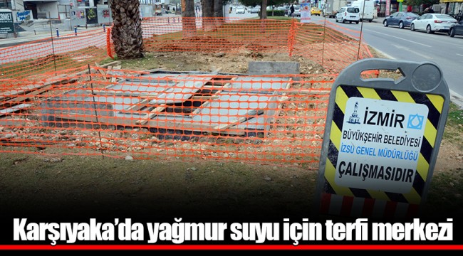 Karşıyaka’da yağmur suyu için terfi merkezi