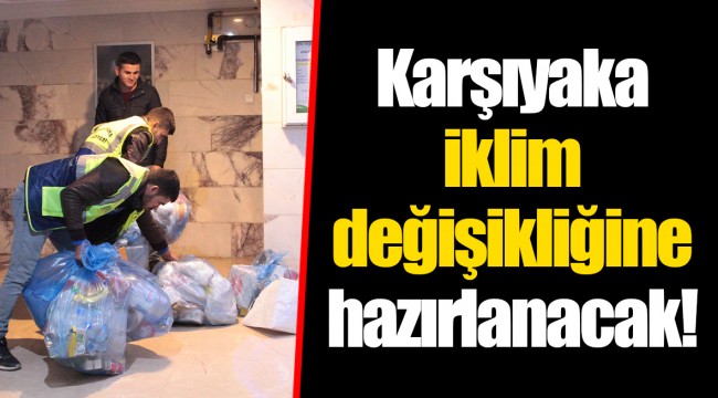 Karşıyaka iklim değişikliğine hazırlanacak!