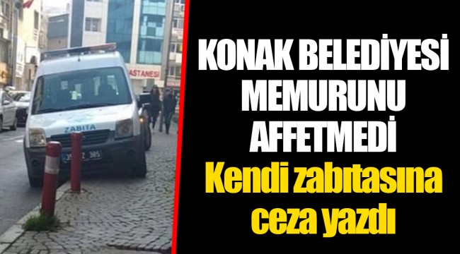KONAK BELEDİYESİ MEMURUNU AFFETMEDİ