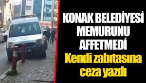 KONAK BELEDİYESİ MEMURUNU AFFETMEDİ