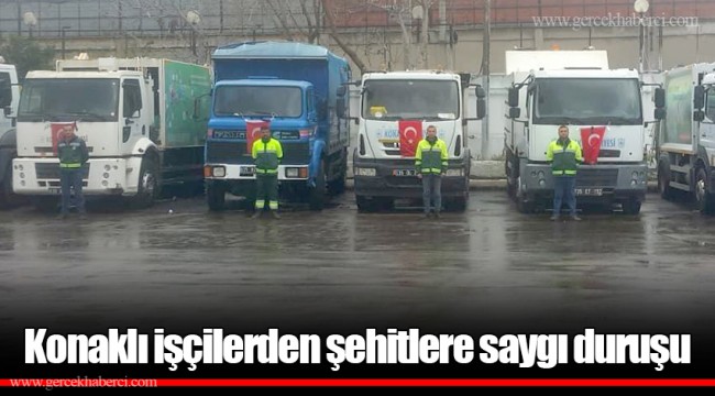 Konaklı işçilerden şehitlere saygı duruşu
