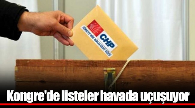 Kongre'de listeler havada uçuşuyor