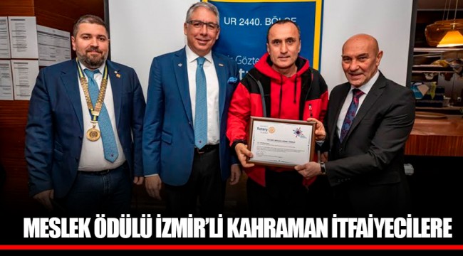 MESLEK ÖDÜLÜ İZMİR’Lİ KAHRAMAN İTFAİYECİLERE