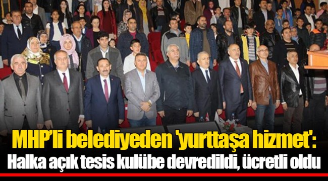 MHP’li belediyeden 'yurttaşa hizmet': Halka açık tesis kulübe devredildi, ücretli oldu