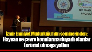 İzmir Emniyet Müdürlüğü'nün seminerinden: Hayvan ve çevre konularına duyarlı olanlar terörist olmaya yatkın