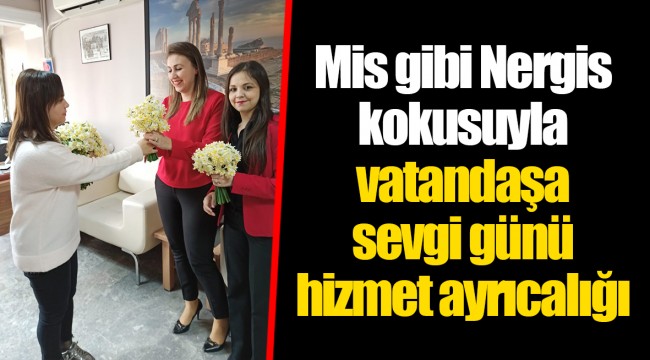 Mis gibi Nergis kokusuyla vatandaşa sevgi günü hizmet ayrıcalığı