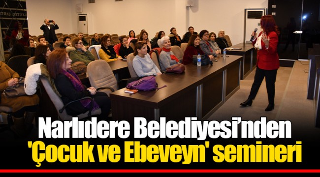 Narlıdere Belediyesi’nden 'Çocuk ve Ebeveyn' semineri