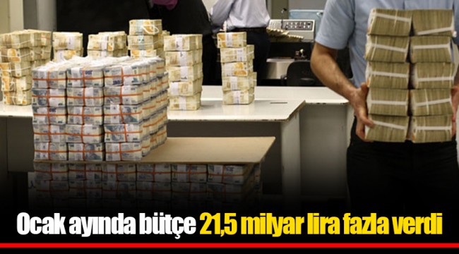 Ocak ayında bütçe 21,5 milyar lira fazla verdi